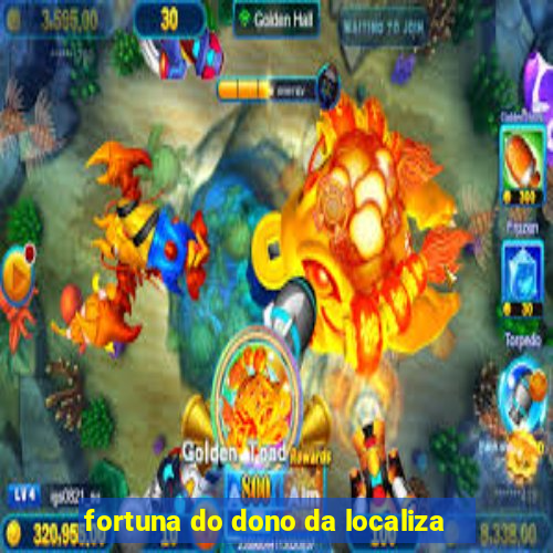 fortuna do dono da localiza